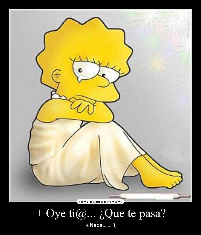 + Oye ti@... ¿Que te pasa? - 