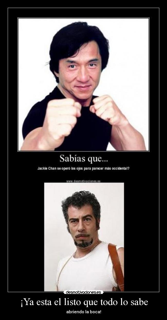 ¡Ya esta el listo que todo lo sabe - abriendo la boca!
