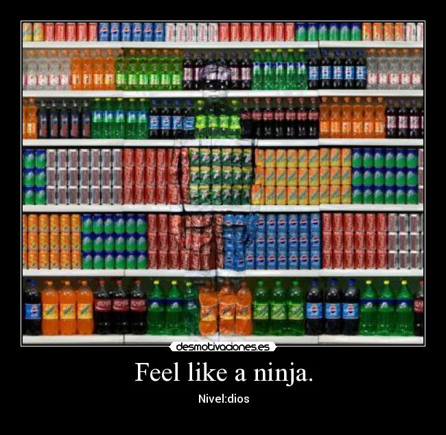 Feel like a ninja. - 