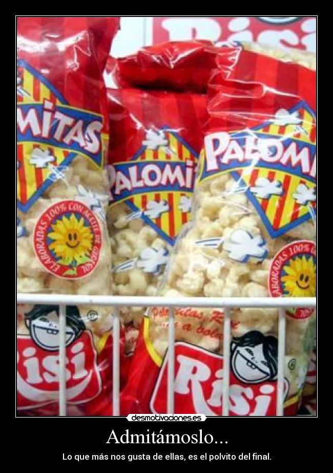 Admitámoslo... - Lo que más nos gusta de ellas, es el polvito del final.