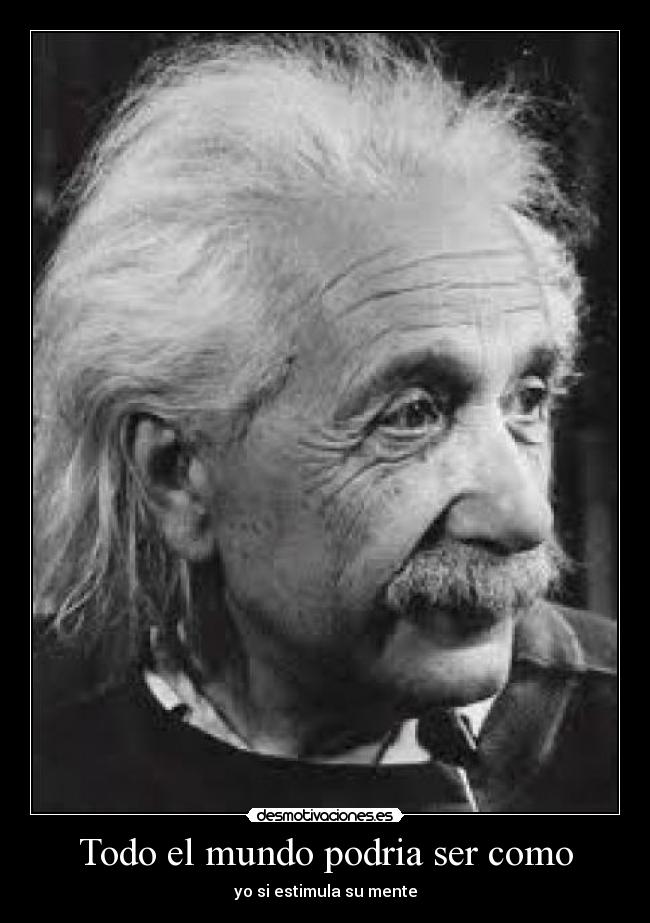 Todo el mundo podria ser como -
