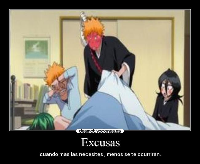 Excusas - cuando mas las necesites , menos se te ocurriran.