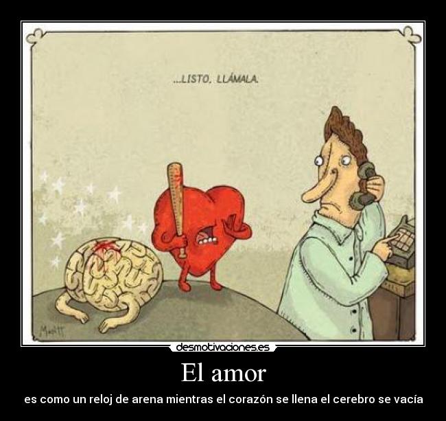 El amor - es como un reloj de arena mientras el corazón se llena el cerebro se vacía