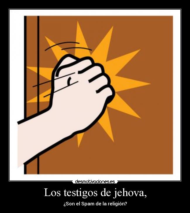 Los testigos de jehova, - ¿Son el Spam de la religión?