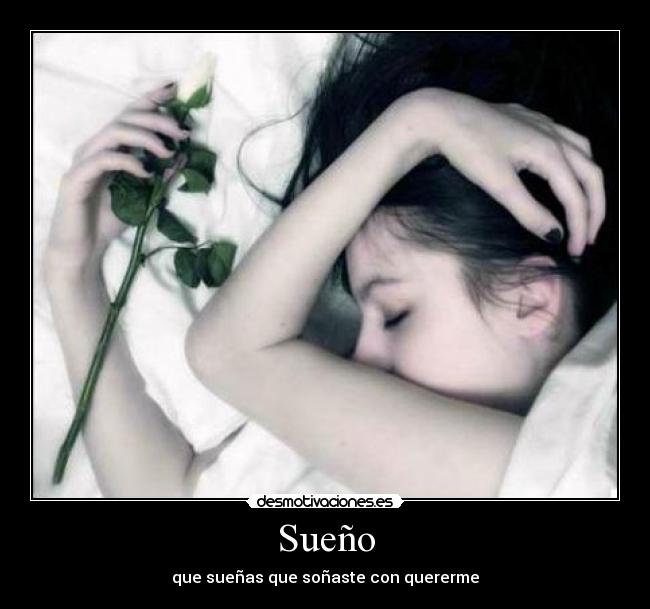 Sueño - que sueñas que soñaste con quererme