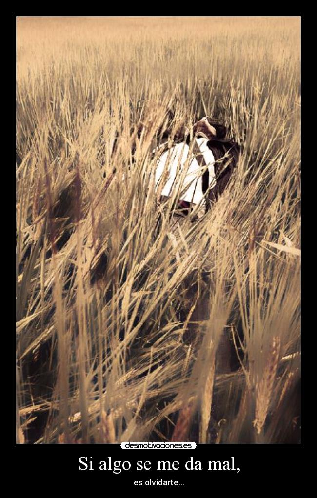 Si algo se me da mal, -