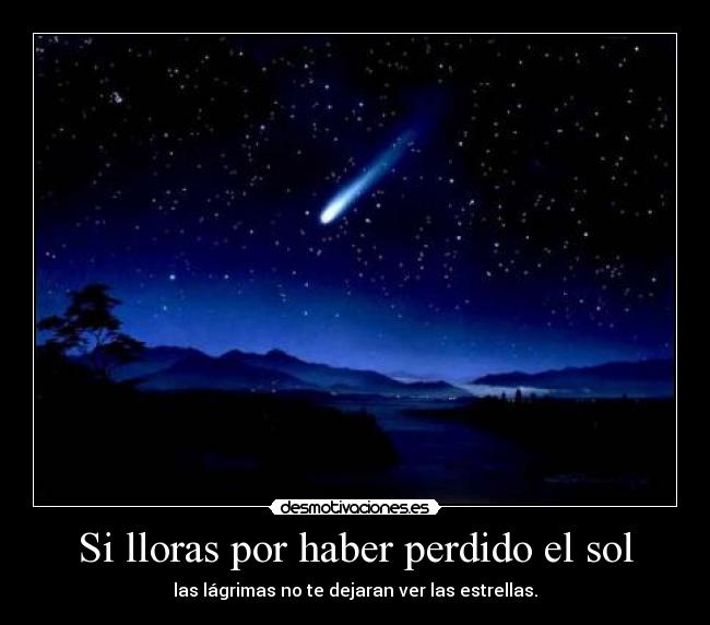 Si lloras por haber perdido el sol - 