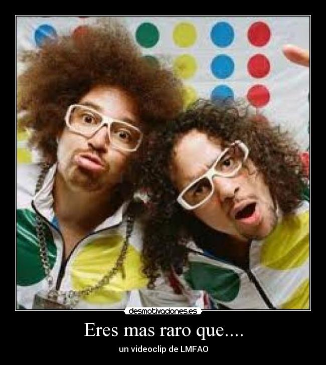 Eres mas raro que.... - 