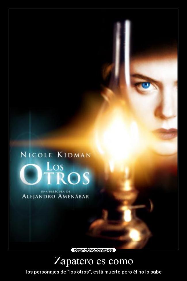 Zapatero es como - los personajes de los otros, está muerto pero él no lo sabe