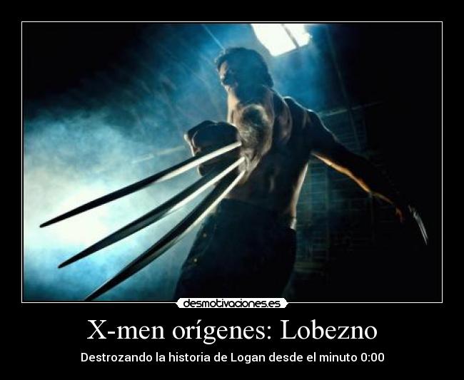 X-men orígenes: Lobezno - Destrozando la historia de Logan desde el minuto 0:00