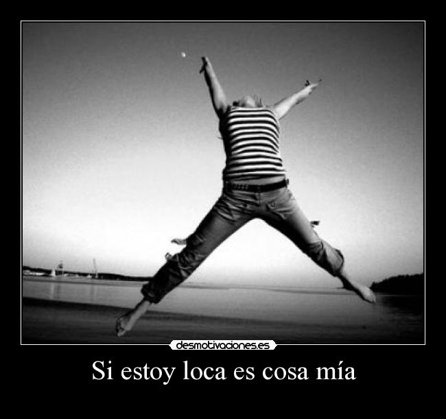 Si estoy loca es cosa mía -