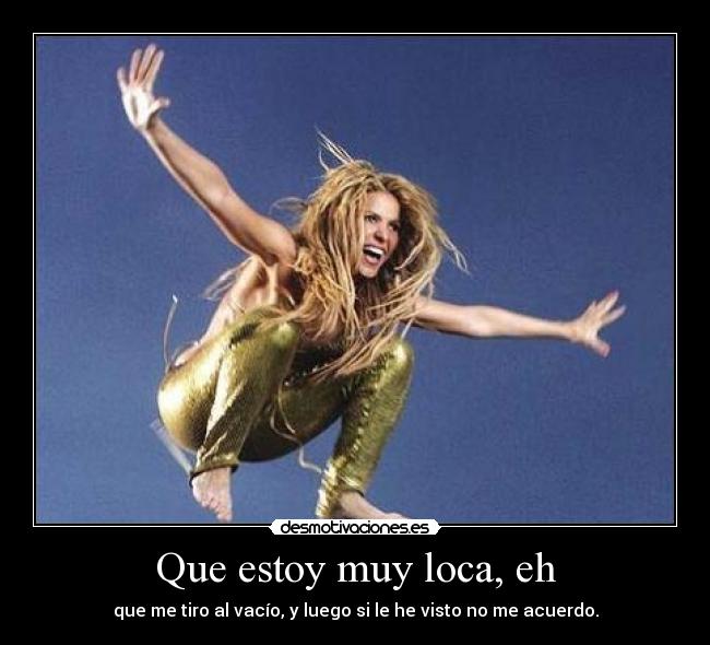 Que estoy muy loca, eh - 