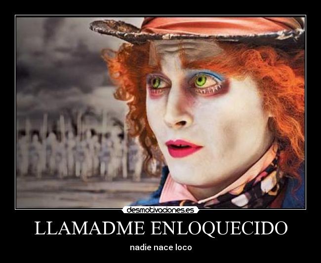 LLAMADME ENLOQUECIDO - nadie nace loco