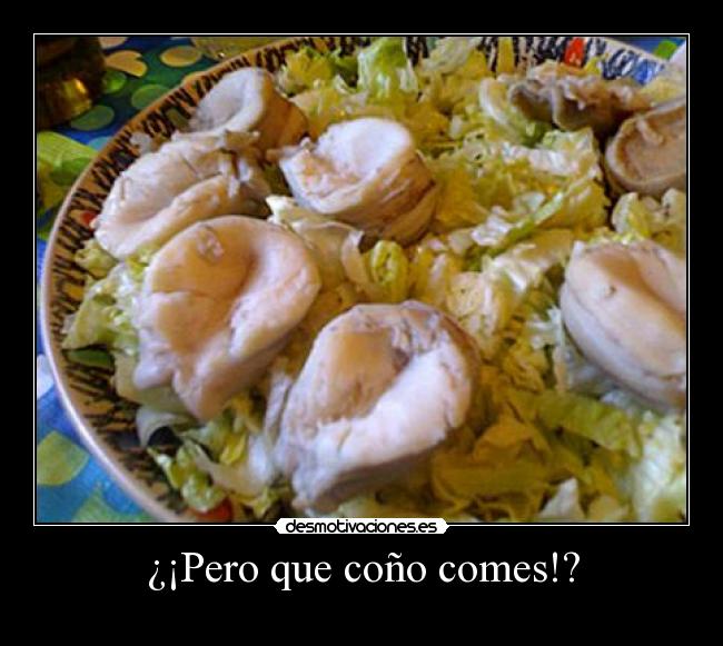 ¿¡Pero que coño comes!? -
