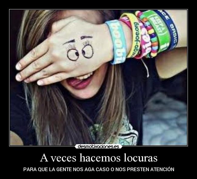 A veces hacemos locuras - PARA QUE LA GENTE NOS AGA CASO O NOS PRESTEN ATENCIÓN