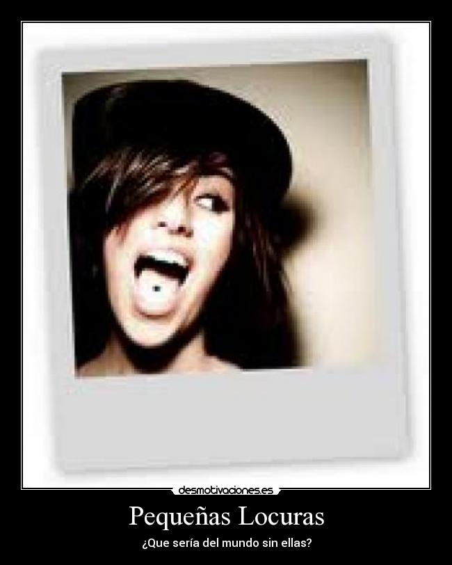 Pequeñas Locuras - ¿Que sería del mundo sin ellas?
