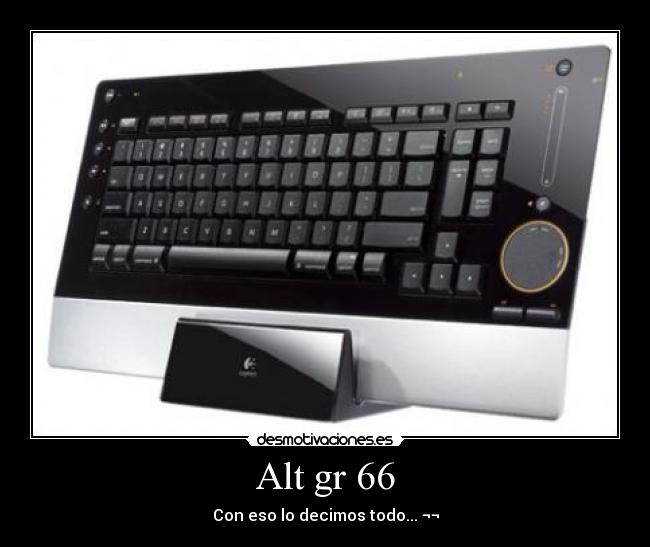 Alt gr 66 - Con eso lo decimos todo... ¬¬