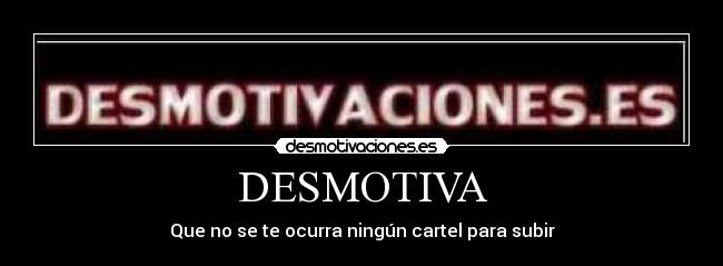 DESMOTIVA -