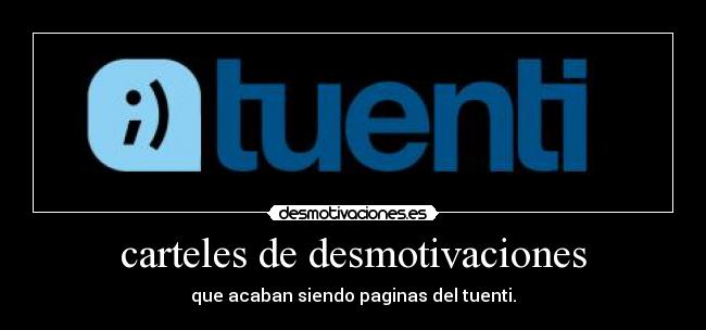 carteles de desmotivaciones - que acaban siendo paginas del tuenti.