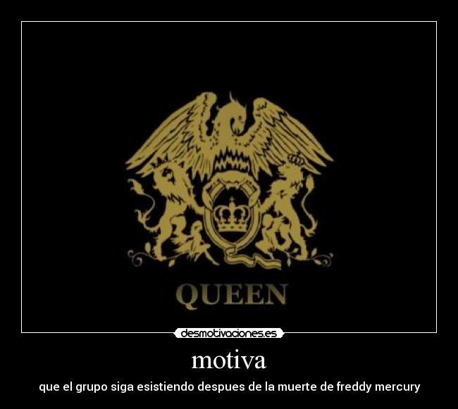 motiva - que el grupo siga esistiendo despues de la muerte de freddy mercury