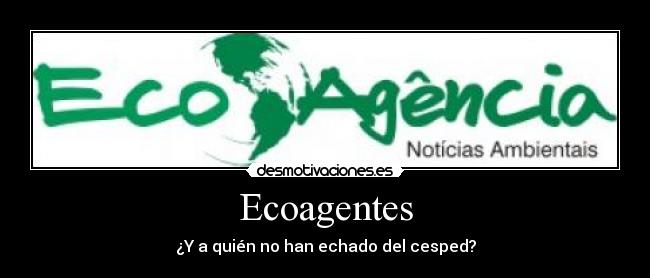 Ecoagentes - ¿Y a quién no han echado del cesped?