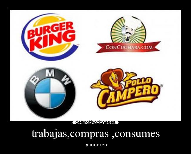 trabajas,compras ,consumes - 