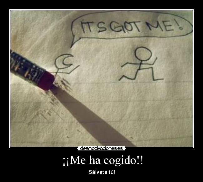 ¡¡Me ha cogido!! - 