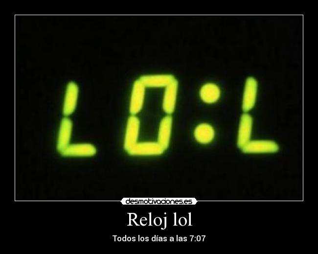 Reloj lol - Todos los días a las 7:07