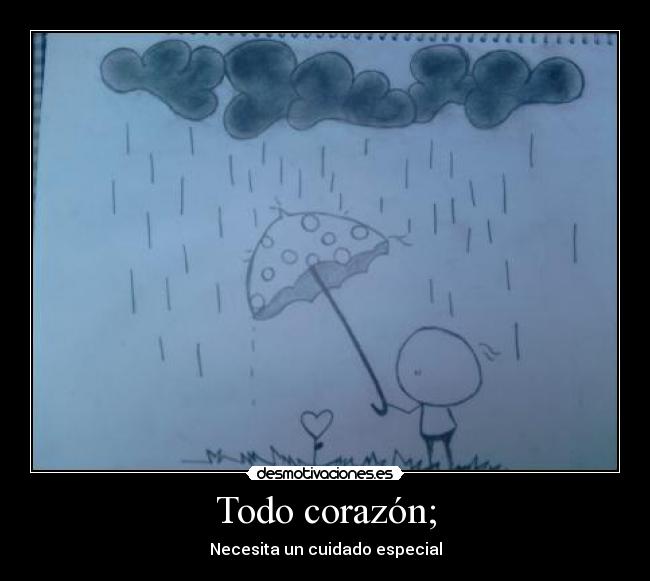 Todo corazón; -