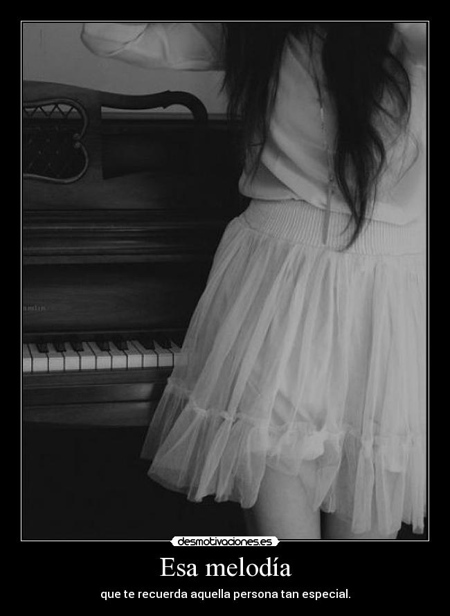 Esa melodía - que te recuerda aquella persona tan especial.