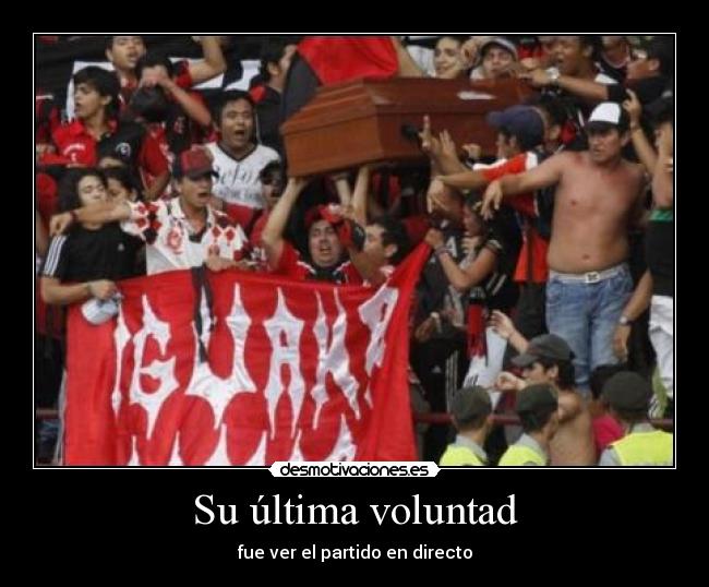 Su última voluntad - fue ver el partido en directo