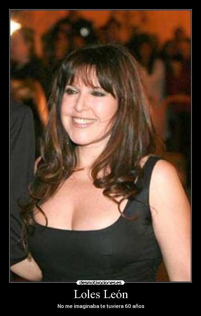 Loles León - No me imaginaba te tuviera 60 años