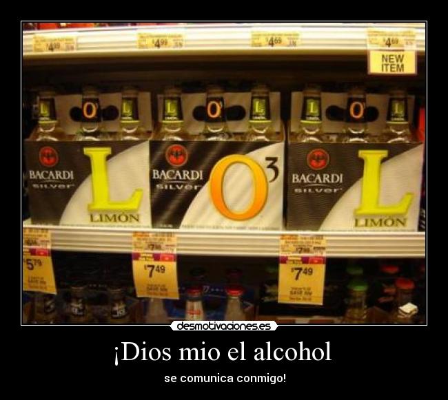 ¡Dios mio el alcohol - se comunica conmigo!