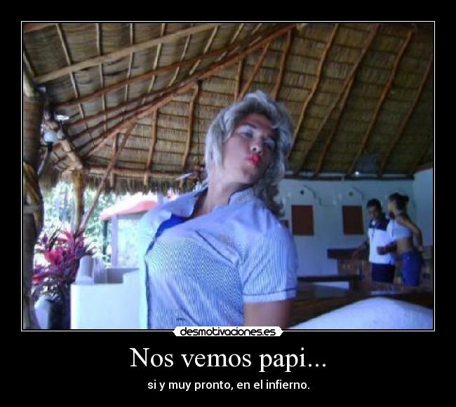 Nos vemos papi... -