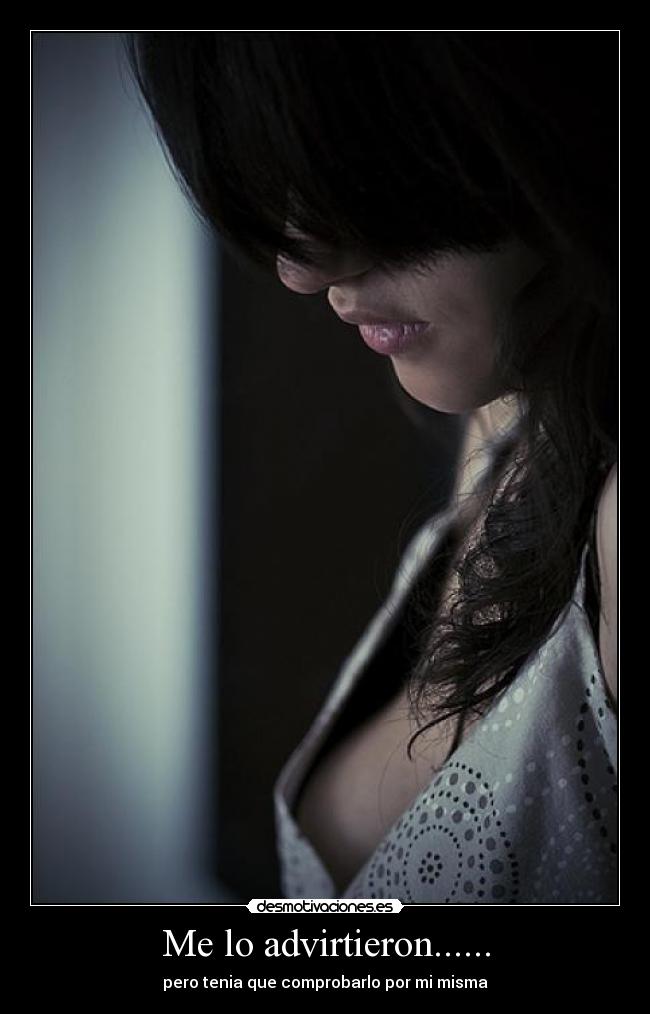 Me lo advirtieron...... - pero tenia que comprobarlo por mi misma