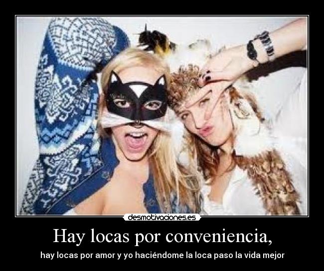 Hay locas por conveniencia, - 
