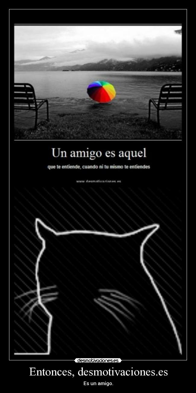Entonces, desmotivaciones.es - Es un amigo.