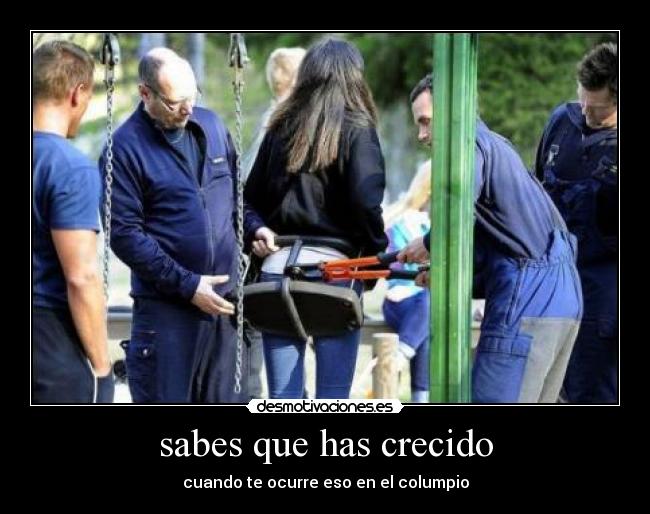 sabes que has crecido -