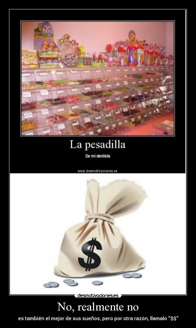 No, realmente no - es también el mejor de sus sueños, pero por otra razón, llamalo $$