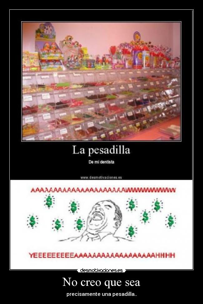 No creo que sea - precisamente una pesadilla..