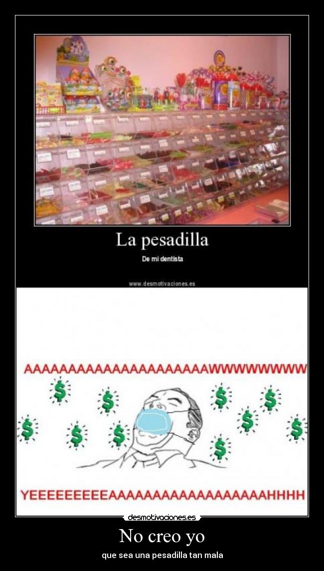 No creo yo - que sea una pesadilla tan mala