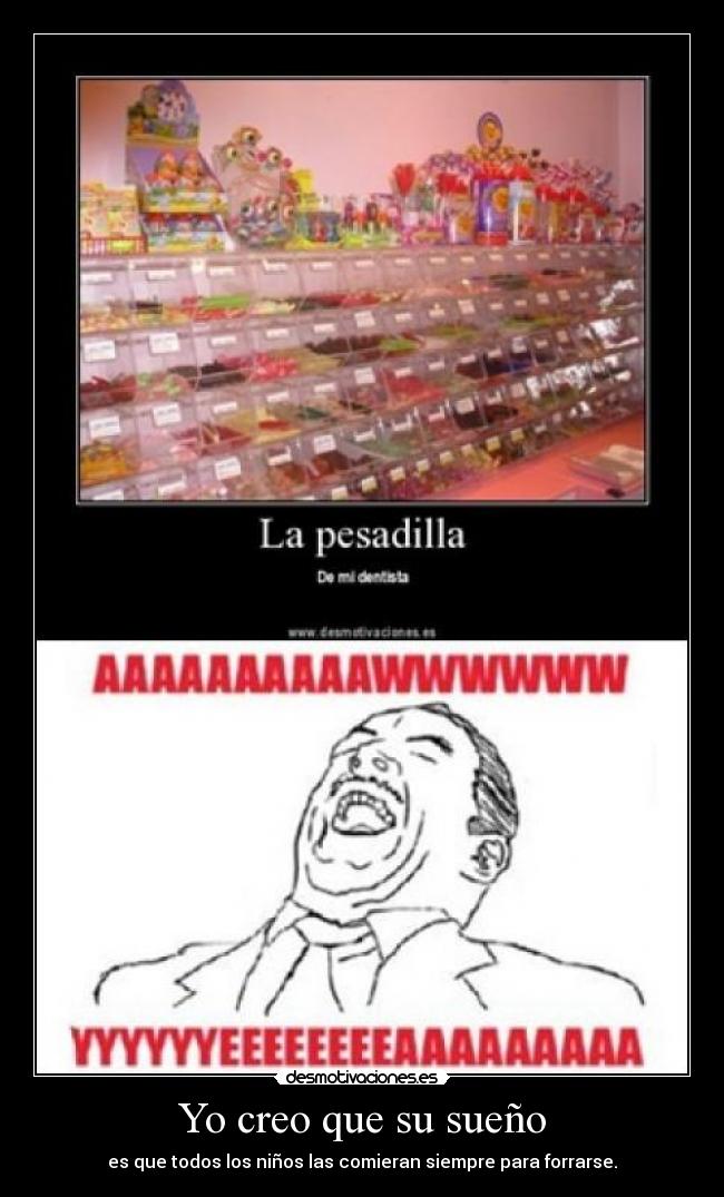 Yo creo que su sueño - es que todos los niños las comieran siempre para forrarse.