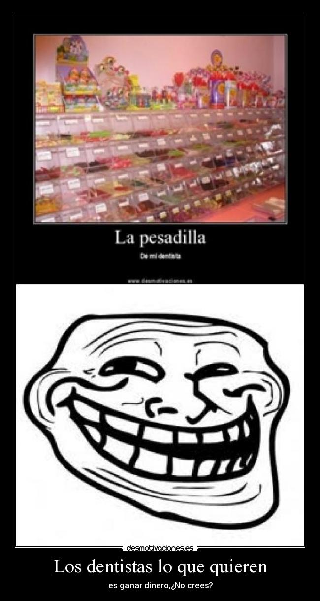 Los dentistas lo que quieren -