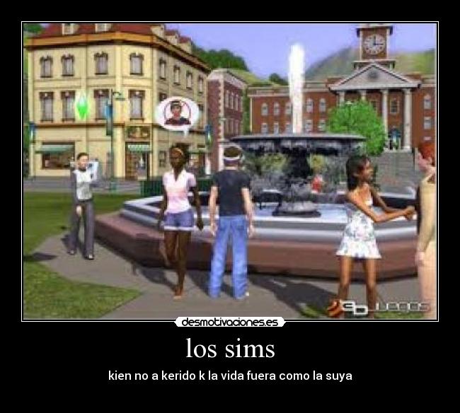 los sims - kien no a kerido k la vida fuera como la suya