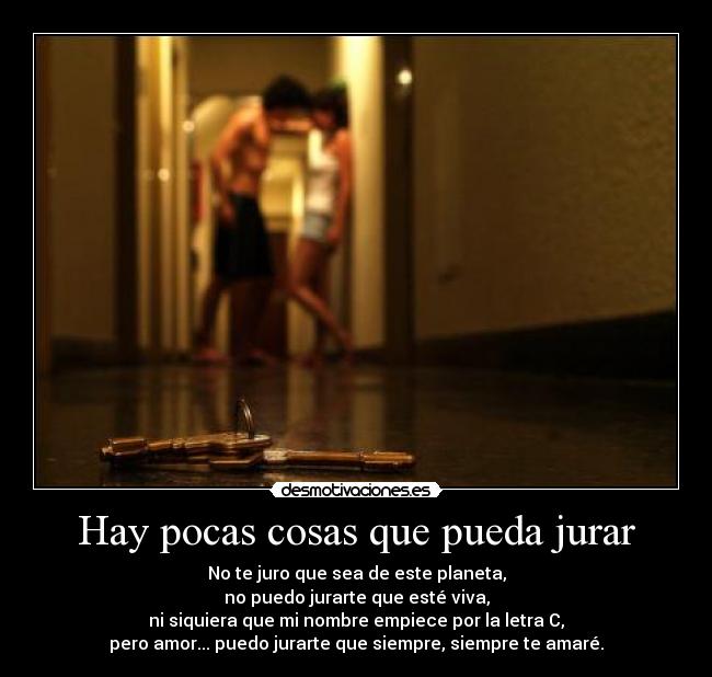 Hay pocas cosas que pueda jurar -