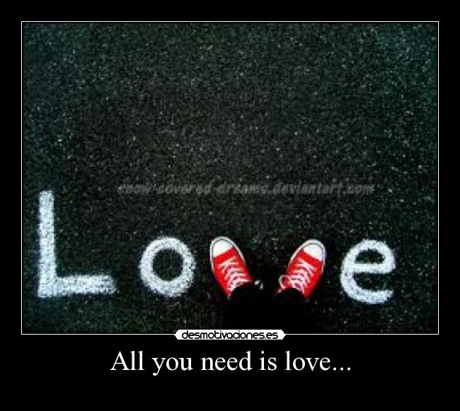 All you need is love... -