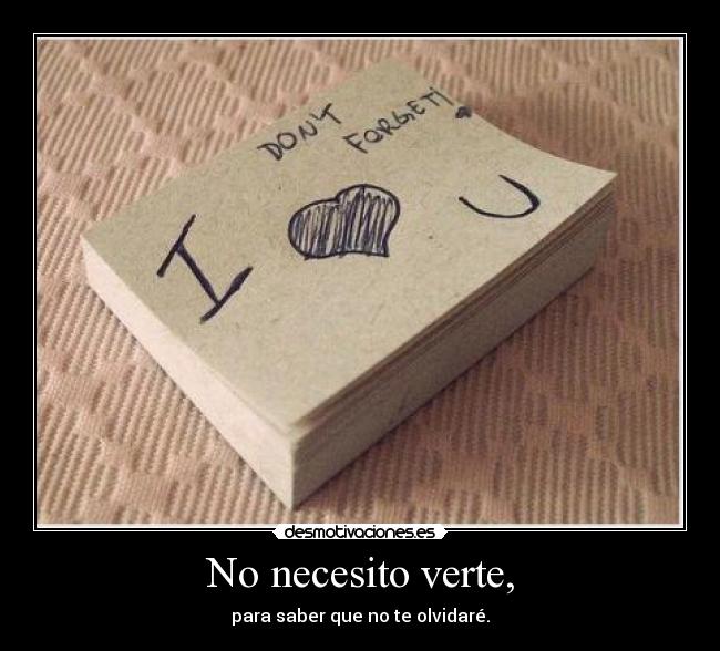 No necesito verte, -