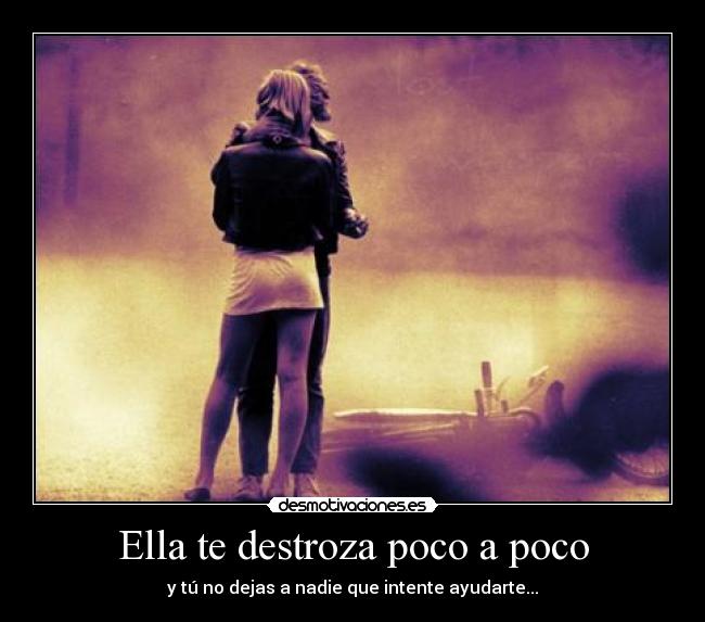 Ella te destroza poco a poco - 