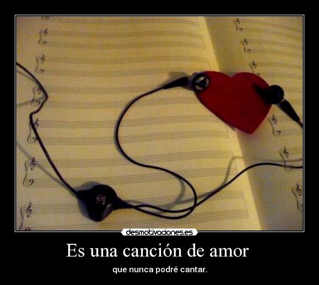 Es una canción de amor - que nunca podré cantar.