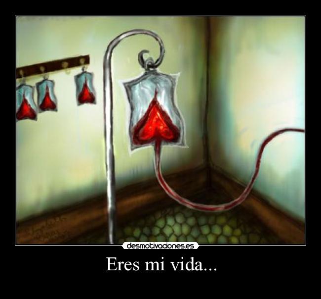 Eres mi vida... -